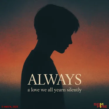 ALWAYS (a love we all yearn silently)