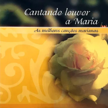 Cantando Louvor a Maria - As Melhores Canções Marianas