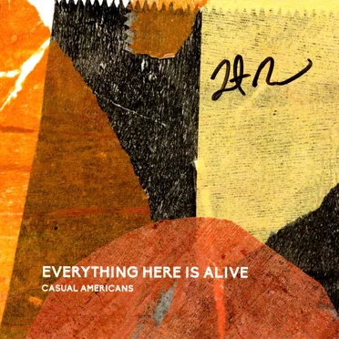 Everything Here Is Alive by Casual Americans - album cover