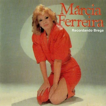 Márcia Ferreira / Recordando Brega
