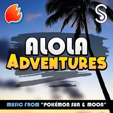 Alola Adventures (Music from “Pokémon Sun & Moon”)