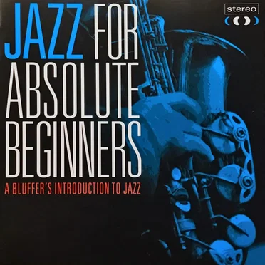 Jazz for Absolute Beginners: A Bluffer's Introduction to Jazz by Various Artists - album cover