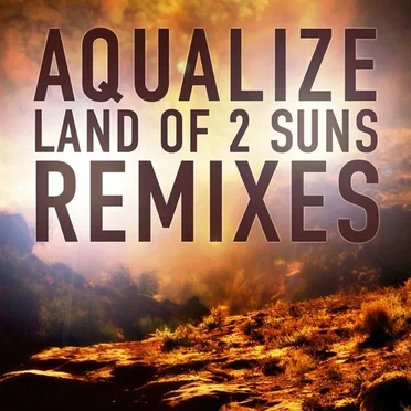 Land Of 2 Suns Remixes by Aqualize - album cover