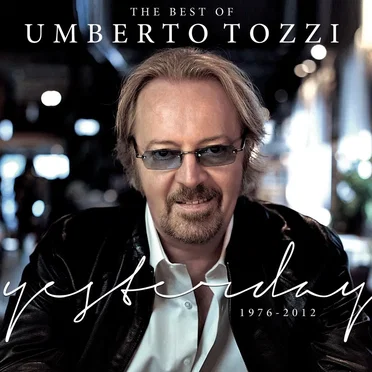 The Best Of Umberto Tozzi: Yesterday, 1976-2012
