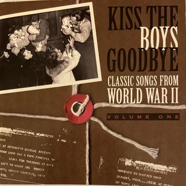 Classic Songs From World War II, Volume 1: Kiss the Boys Goodbye by Various Artists - album cover