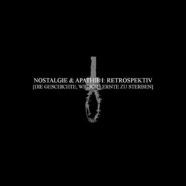 Nostalgie & Apathie I: Retrospektiv [Die Geschichte, wie ich lernte zu sterben]