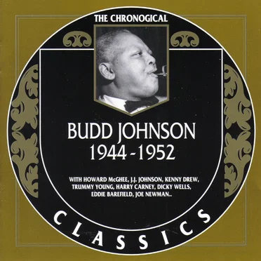 The Chronological Classics: Budd Johnson 1944-1952