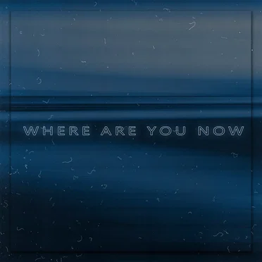 Where Are You Now