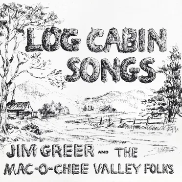 Log Cabin Songs by Jim Greer & The Mac-O-Chee Valley Folks - album cover