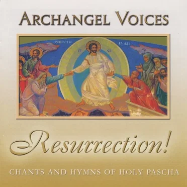 Resurrection! Orthodox Chants and Hymns of Holy Pascha