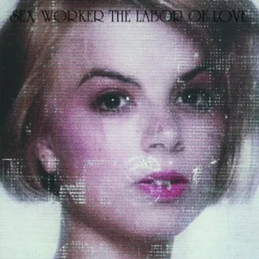 The Labor Of Love by Sex Worker - album cover
