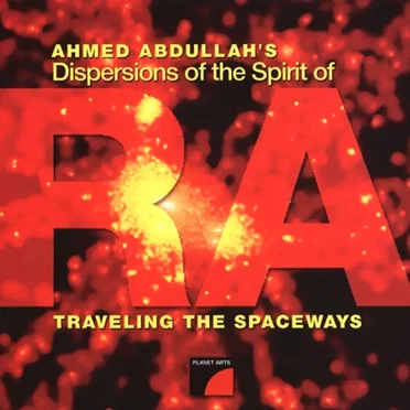 Ahmed Abdullah’s Dispersions of the Spirit of Ra