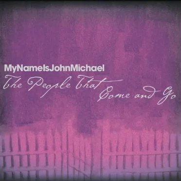 The People That Come and Go by MyNameIsJohnMichael - album cover