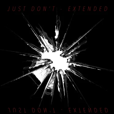 JUST DON’T (EXTENDED VERSION)