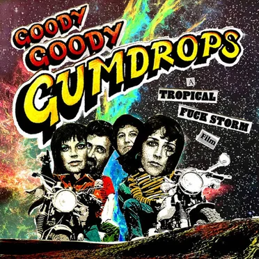 Goody Goody Gumdrops: A Tropical Fuck Storm Film