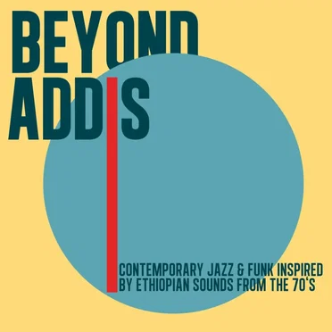 Beyond Addis: Contemporary Jazz & Funk Inspired by Ethiopian Sounds From the 70’s by Various Artists - album cover