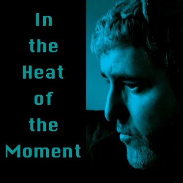 In the Heat of the Moment