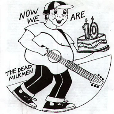 Now We Are 10 by The Dead Milkmen - album cover