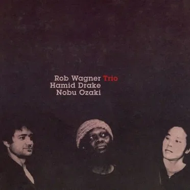 Rob Wagner / Hamid Drake / Nobu Ozaki Trio