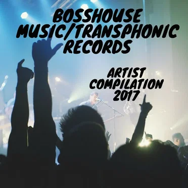 Bosshouse Music / Transphonic Records Artist Compilation 2017 by Bosshouse - album cover