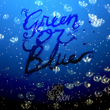 A Shot Below the Moon by Green or Blue - album cover