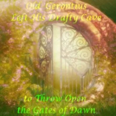 Old Gerontius Left His Drafty Cave to Throw Open the Gates Of Dawn