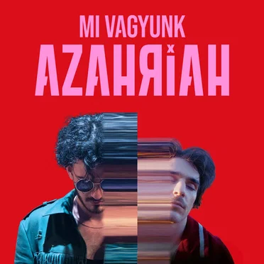 Mi Vagyunk Azahriah