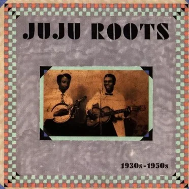 Juju Roots: 1930s-1950s by Various Artists - album cover