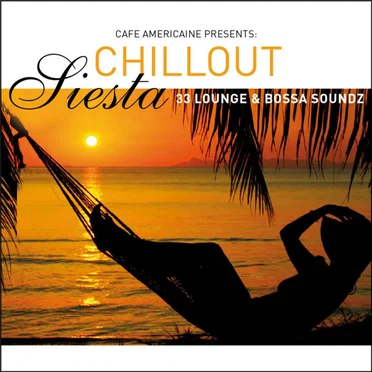 Cafe Americaine Presents: Chillout Siesta by Various Artists - album cover