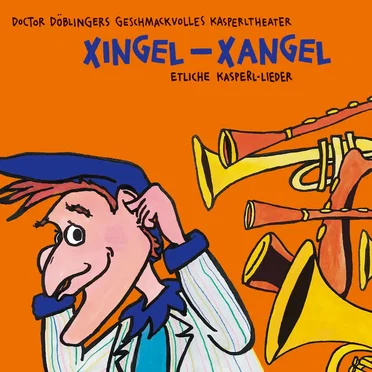 Xingel‐Xangel: Etliche Kasperl‐Lieder by Doctor Döblingers geschmackvolles Kasperltheater - album cover
