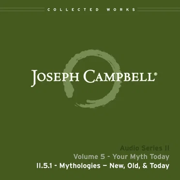 Your Myth Today, Lecture 1: Mythologies—New, Old, & Today by Joseph Campbell - album cover