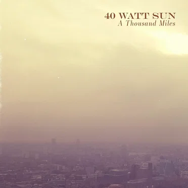 A Thousand Miles by 40 Watt Sun - album cover
