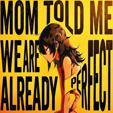 Mom Told Me We Are Already Perfect