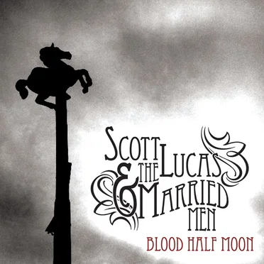 Blood Half Moon by Scott Lucas & The Married Men - album cover