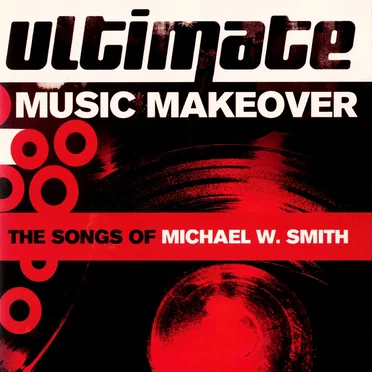 Ultimate Music Makeover: The Songs of Michael W. Smith by Various Artists - album cover