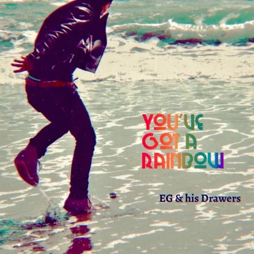 You’ve Got A Rainbow by EG & his Drawers - album cover