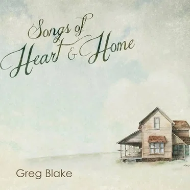 Songs of Heart & Home by Greg Blake - album cover