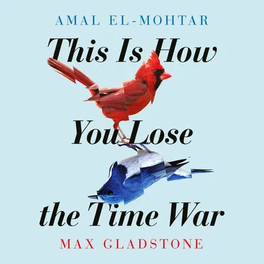 This Is How You Lose the Time War by Amal El-Mohtar - album cover