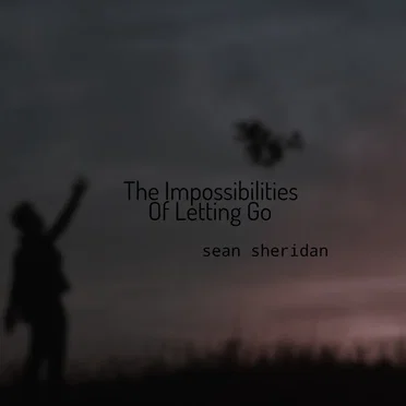 The Impossibilities of Letting Go