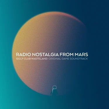 Radio Nostalgia from Mars: Golf Club Wasteland (Original Game Soundtrack)