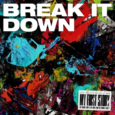 BREAK IT DOWN by MY FIRST STORY - album cover