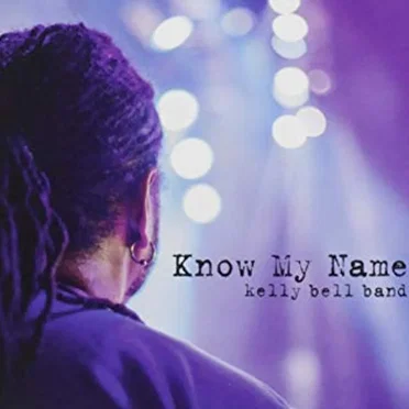 Know My Name by Kelly Bell Band - album cover