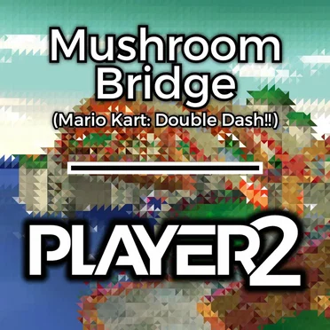 Mushroom Bridge (from "Mario Kart: Double Dash!!")
