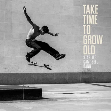 Take Time To Grow Old by Starlite Campbell Band - album cover