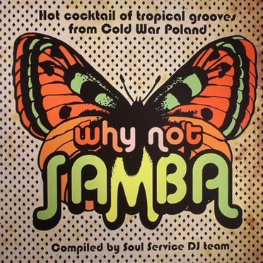 Why Not Samba: Hot Cocktail of Tropical Grooves From Cold War Poland by Various Artists - album cover