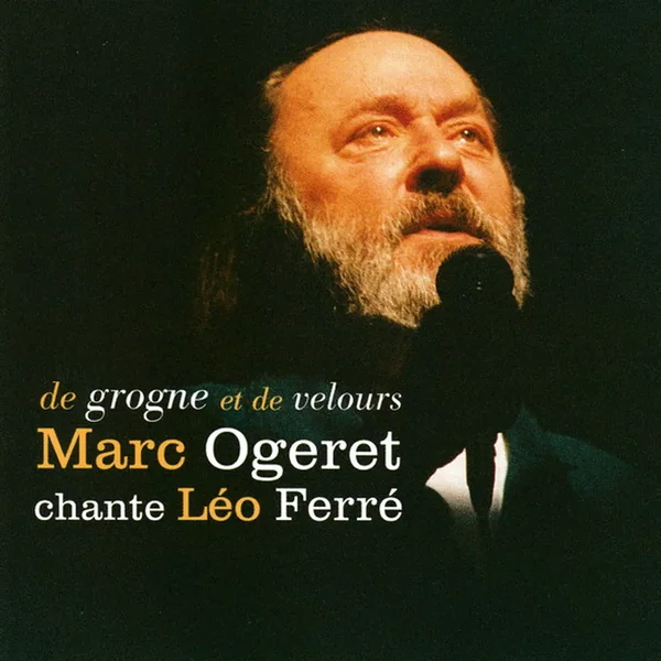 De grogne et de velours: Marc Ogeret chante Léo Ferré