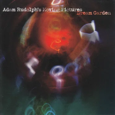 Dream Garden by Adam Rudolph’s Moving Pictures - album cover