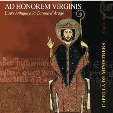 Ad Honorem Virginis. L’Ars Antiqua a la Corona d’Aragó