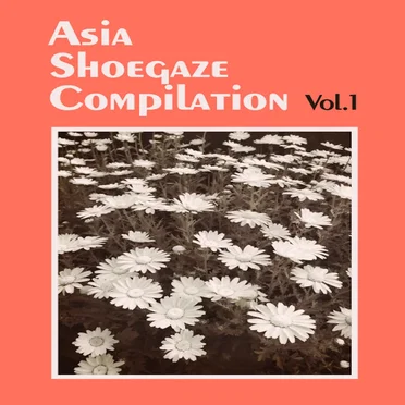 Asia Shoegaze Compilation, Volume 1 by Various Artists - album cover