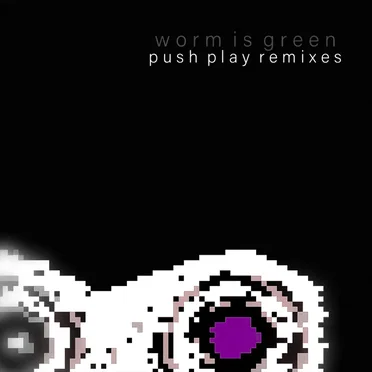 Push Play Remixes II by Worm Is Green - album cover